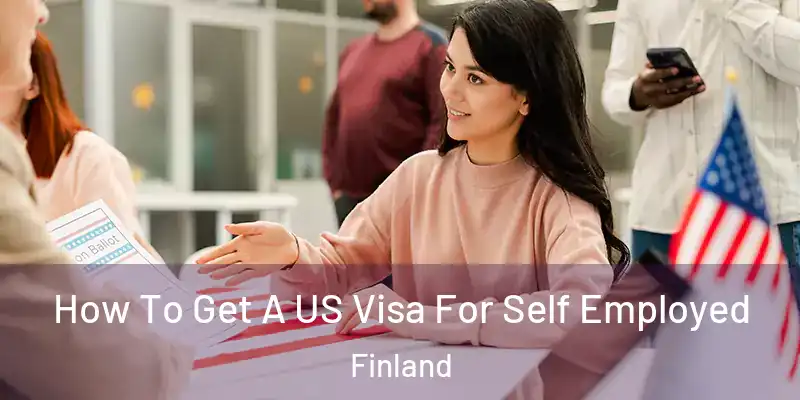  How To Get A US Visa For Self Employed Finland