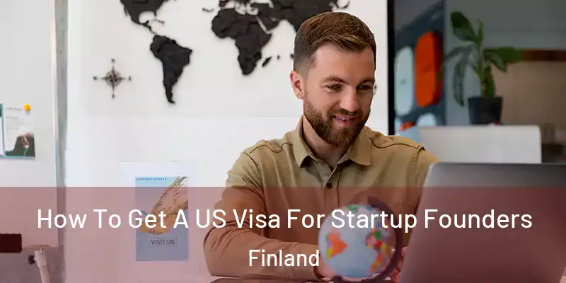 How To Get A US Visa For Startup Founders Finland