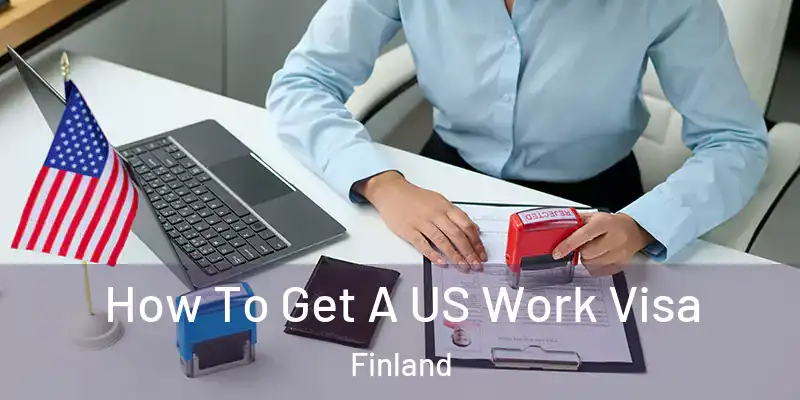 How To Get A US Work Visa Finland