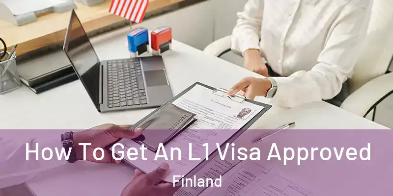  How To Get An L1 Visa Approved Finland