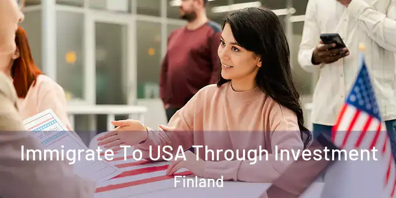  Immigrate To USA Through Investment Finland