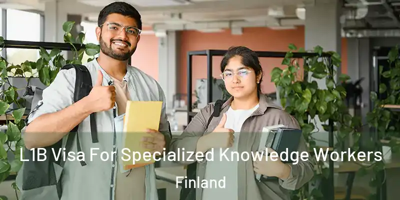 L1B Visa For Specialized Knowledge Workers Finland