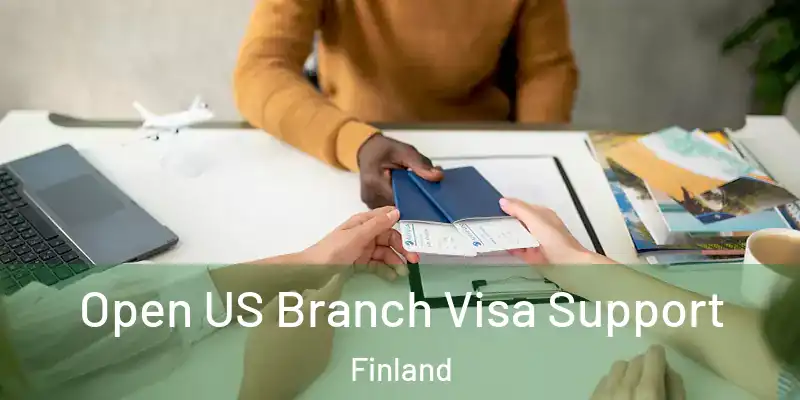 Open US Branch Visa Support Finland