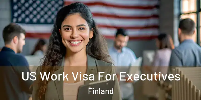  US Work Visa For Executives Finland
